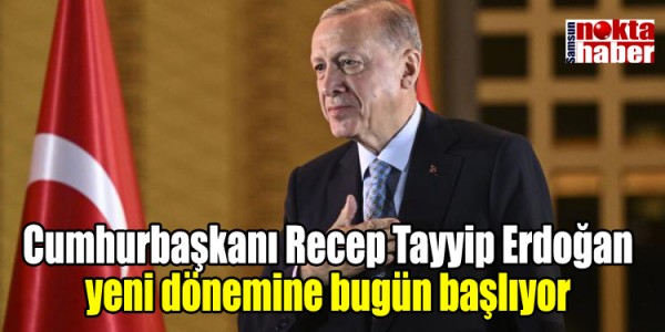 Cumhurbaşkanı Recep Tayyip Erdoğan yeni dönemine bugün başlıyor