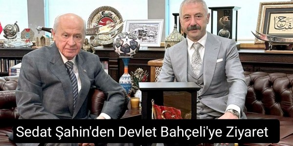 Sedat Şahin'den Devlet Bahçeli'ye Ziyaret