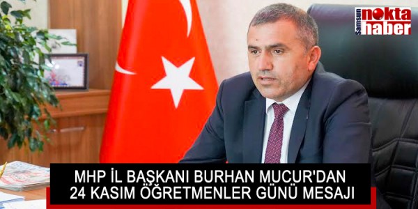 MHP İL BAŞKANI BURHAN MUCUR'DAN 24 KASIM ÖĞRETMENLER GÜNÜ MESAJI