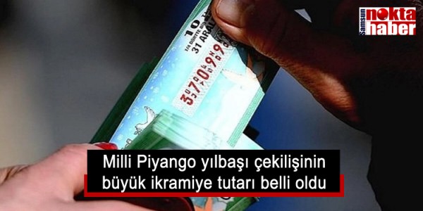  Milli Piyango yılbaşı çekilişinin  büyük ikramiye tutarı belli oldu