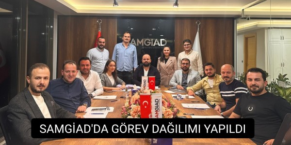 SAMGİAD'DA GÖREV DAĞILIMI YAPILDI