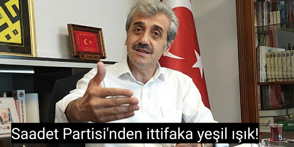 Saadet Partisi'nden ittifaka yeşil ışık!