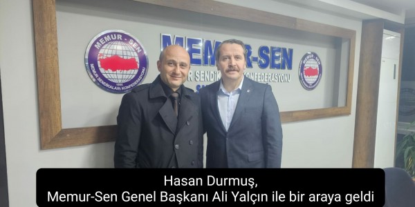 Hasan Durmuş, Memur-Sen Genel Başkanı Ali Yalçın ile bir araya geldi