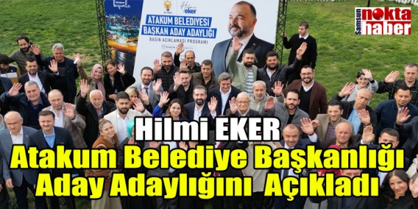 Hilmi EKER Atakum Belediye Başkanlığı Aday Adaylığını Açıkladı