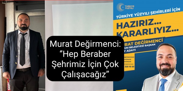 Murat Değirmenci: ‘’Hep Beraber Şehrimiz İçin Çok Çalışacağız’