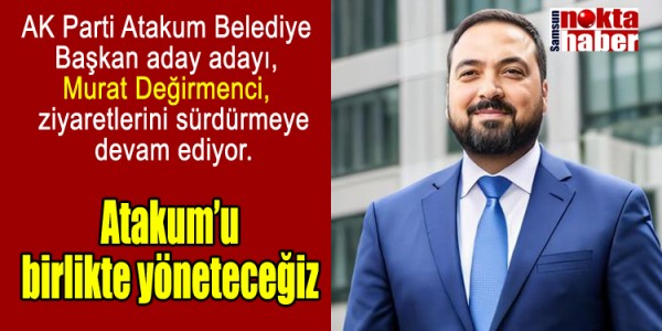 Atakum’u birlikte yöneteceğiz