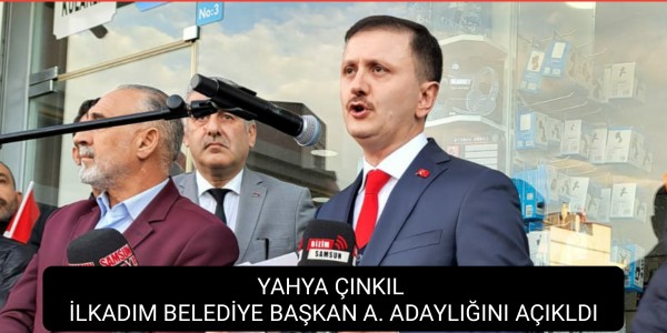 YAHYA ÇINKIL İLKADIM BELEDİYE BAŞKAN A. ADAYLIĞINI AÇIKLDI