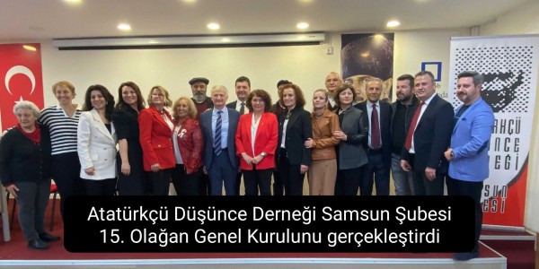 Atatürkçü Düşünce Derneği Samsun Şubesi 15. Olağan Genel Kurulunu gerçekleştirdi