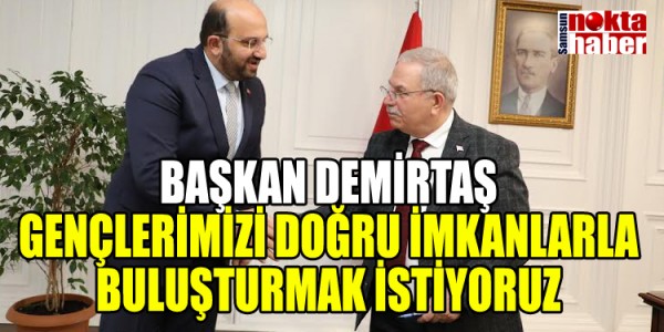 BAŞKAN DEMİRTAŞ GENÇLERİMİZİ DOĞRU İMKANLARLA BULUŞTURMAK İSTİYORUZ