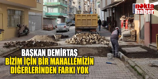 BAŞKAN DEMİRTAŞ BİZİM İÇİN BİR MAHALLEMİZİN DİĞERLERİNDEN FARKI YOK