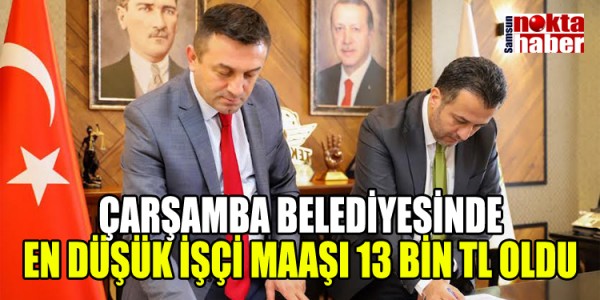 ÇARŞAMBA BELEDİYESİNDE EN DÜŞÜK İŞÇİ MAAŞI 13 BİN TL OLDU