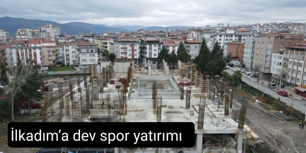 İlkadım’a dev spor yatırımı