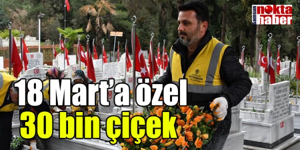18 Mart’a özel 30 bin çiçek 
