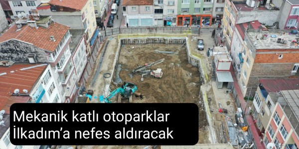 Mekanik katlı otoparklar İlkadım’a nefes aldıracak