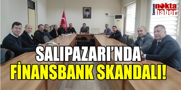 SALIPAZARI’NDA FİNANSBANK SKANDALI!