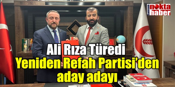 Ali Rıza Türedi  Yeniden Refah Partisi’den aday adayı