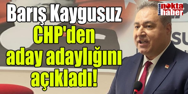 Barış Kaygusuz CHP'den aday adaylığını açıkladı!