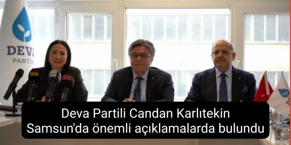 Deva Partili Candan Karlıtekin Samsun'da önemli açıklamalarda bulundu