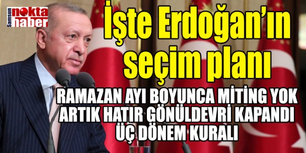 İşte Erdoğan’ın seçim planı