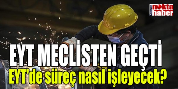 EYT Meclisten Geçti EYT'de süreç nasıl işleyecek?