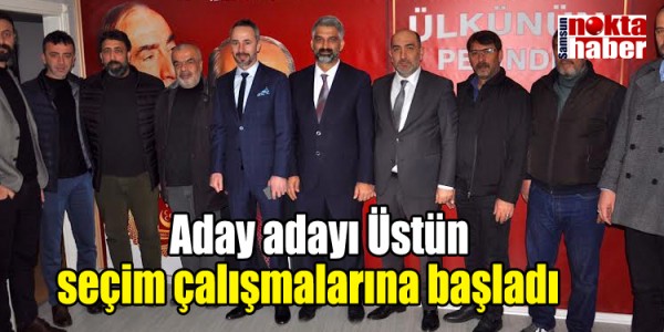  Aday adayı Üstün seçim çalışmalarına başladı  
