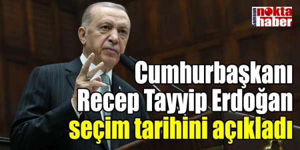 Cumhurbaşkanı Recep Tayyip Erdoğan seçim tarihini açıkladı