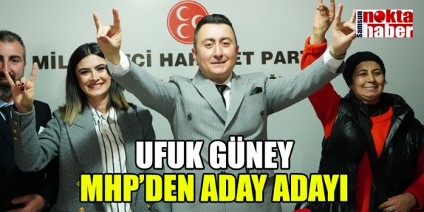 UFUK GÜNEY MHP’DEN ADAY ADAYI