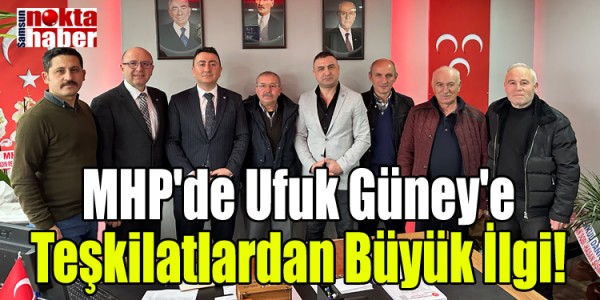 MHP'de Ufuk Güney'e Teşkilatlardan Büyük İlgi!