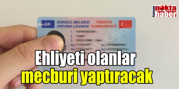 Ehliyeti olanlar  mecburi yaptıracak