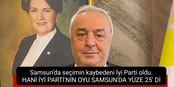 İYİ PARTİ SAMSUN’DA KAYBETTİ