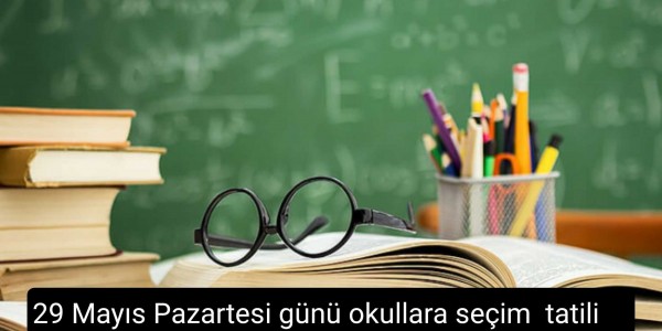29 Mayıs Pazartesi günü okullara seçim  tatili