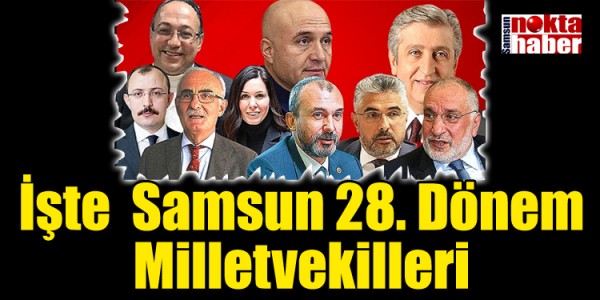 İşte  Samsun 28. Dönem Milletvekilleri