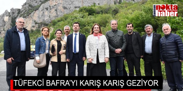 TÜFEKCİ BAFRA’YI KARIŞ KARIŞ GEZİYOR
