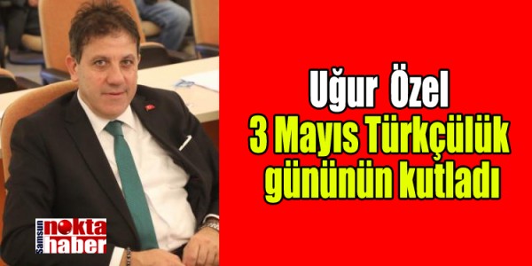 Uğur  Özel  3 Mayıs Türkçülük  gününün kutladı