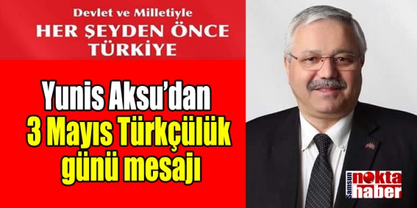 Yunis Aksu’dan   3 Mayıs Türkçülük  günü mesajı