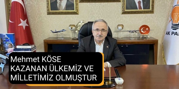 Mehmet KÖSE KAZANAN ÜLKEMİZ VE MİLLETİMİZ OLMUŞTUR