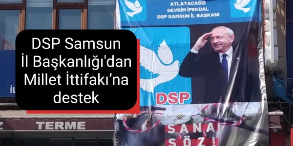 DSP Samsun İl Başkanlığı'dan Millet İttifakı’na destek
