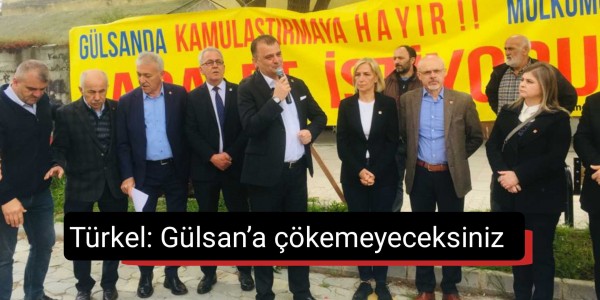 Türkel: Gülsan’a çökemeyeceksiniz