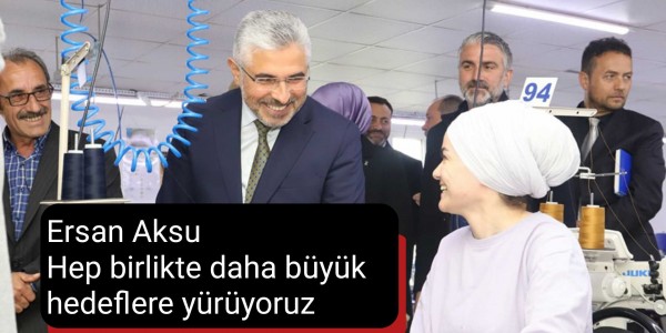 Ersan Aksu: Hep birlikte daha büyük hedeflere yürüyoruz