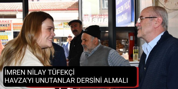 İMREN NİLAY TÜFEKÇİ HAVZA'YI UNUTANLAR DERSİNİ ALMALI