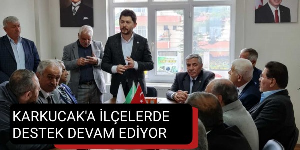 KARKUCAK'A İLÇELERDE DESTEK DEVAM EDİYOR