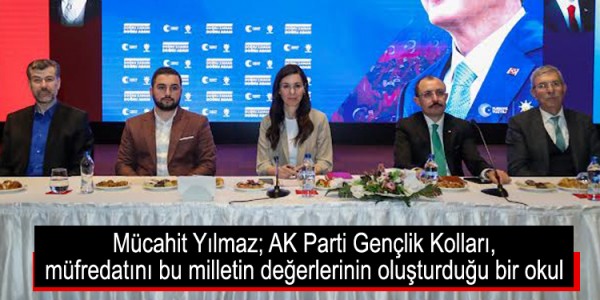Mücahit Yılmaz; AK Parti Gençlik Kolları, müfredatını bu milletin değerlerinin oluşturduğu bir okul
