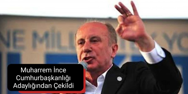 Muharrem İnce Cumhurbaşkanlığı Adaylığından Çekildi