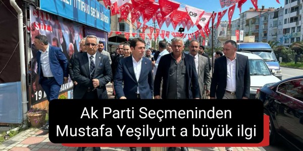 Ak Parti Seçmeninden Mustafa Yeşilyurt a büyük ilgi