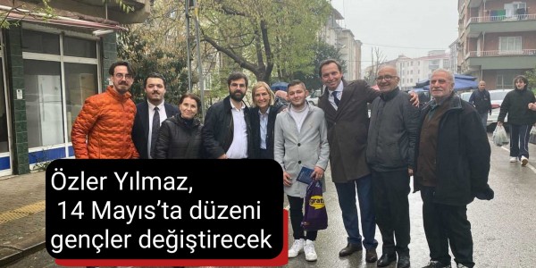 Özler Yılmaz, 14 Mayıs’ta düzeni gençler değiştirecek