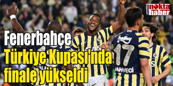 Fenerbahçe Türkiye Kupası'nda finale yükseldi