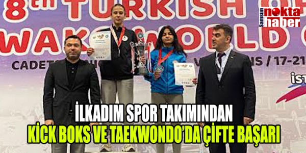 İLKADIM SPOR TAKIMINDAN KİCK BOKS VE TAEKWONDO’DA ÇİFTE BAŞARI
