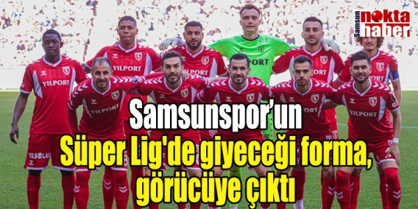 Samsunspor’un Süper Lig'de giyeceği forma, görücüye çıktı