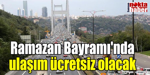 Ramazan Bayramı'nda ulaşım ücretsiz olacak