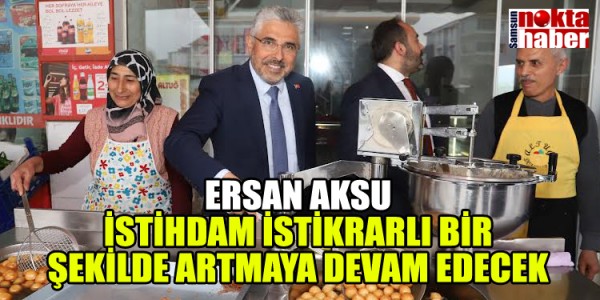 ERSAN AKSU: İSTİHDAM İSTİKRARLI BİR ŞEKİLDE ARTMAYA DEVAM EDECEK